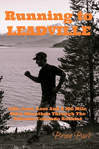 Stock image for Running To Leadville: Life, Love, Loss and a 100 Mile Ultra Marathon Through The Colorado Rockies for sale by -OnTimeBooks-