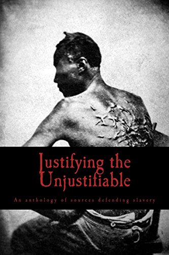Stock image for Justifying the Unjustifiable: An anthology of sources defending slavery for sale by Revaluation Books
