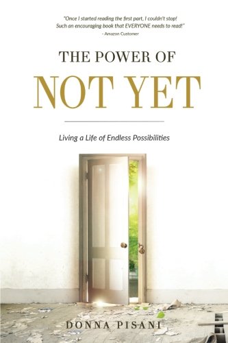 Imagen de archivo de The Power of Not Yet: Living a Life of Endless Possibilities a la venta por Wonder Book