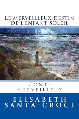 Stock image for Le Destin Merveilleux de l'Enfant-Soleil: Le chemin de longue aventure for sale by THE SAINT BOOKSTORE
