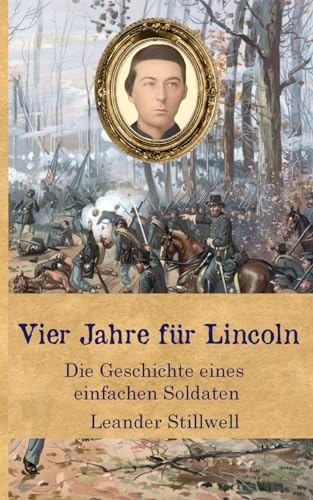 Stock image for Vier Jahre fr Lincoln: Die Geschichte eines einfachen Soldaten (Zeitzeugen des Sezessionskrieges 5) for sale by medimops