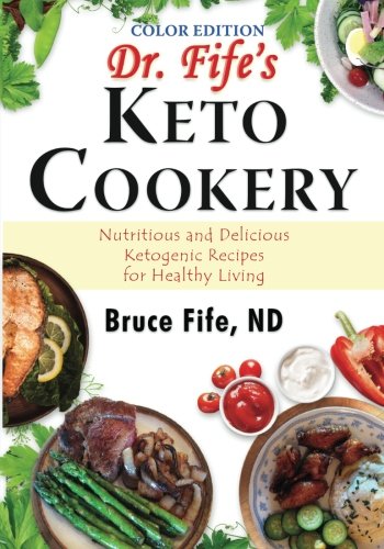 9781533609076: Dr. Fife's Keto Cookery, Color Eddition: Nutritious and Delicious Ketogenic Recipes for Healthy Living
