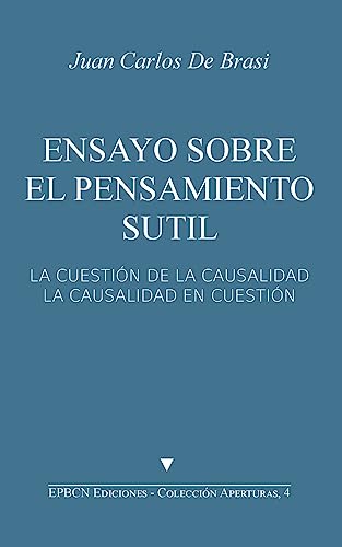 Stock image for Ensayo sobre el pensamiento sutil: La cuestin de la causalidad. La causalidad en cuestin (Aperturas) (Spanish Edition) for sale by Lucky's Textbooks