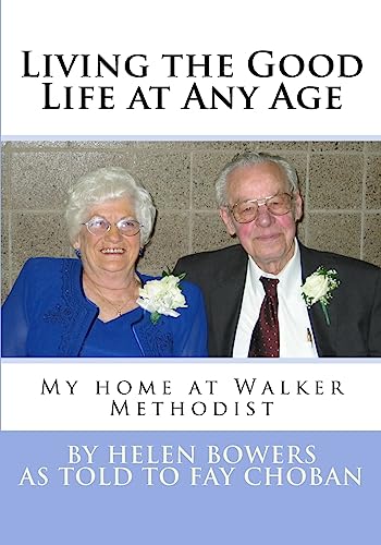 Stock image for Living the Good Life at Any Age: My Home at Walker Methodist for sale by Lucky's Textbooks