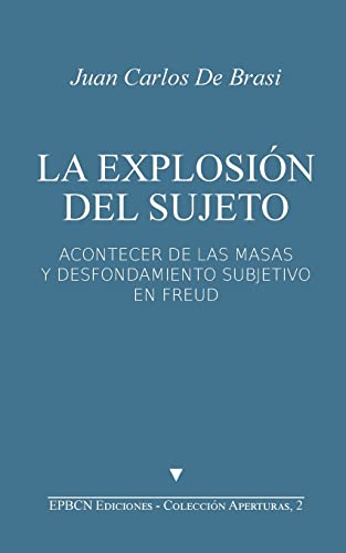 Stock image for La Explosion del Sujeto: Acontecer de las masas y desfondamiento subjetivo en Freud for sale by THE SAINT BOOKSTORE