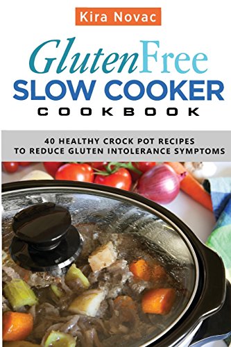 Stock image for Gluten-Free Slow Cooker Cookbook: 40 Healthy Crock Pot Recipes to Reduce Gluten Intolerance Symptoms (Gluten-Free, Gluten-Free Diet, Gluten-Free Recipes) for sale by SecondSale