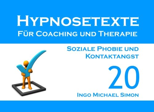 Imagen de archivo de Hypnosetexte fuer Coaching und Therapie. Band 20: Soziale Phobie und Kontaktangst a la venta por Revaluation Books