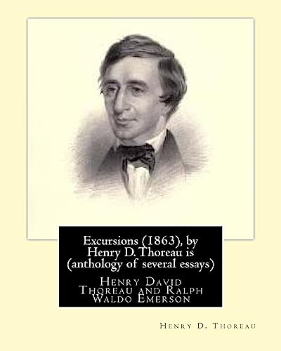9781533634283: Excursions (1863), by Henry D. Thoreau is (anthology of several essays): Ralph Waldo Emerson (May 25, 1803 – April 27, 1882), known professionally as ... movement of the mid-19th century.