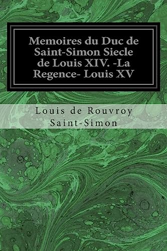 Beispielbild fr Memoires du Duc de Saint-Simon Siecle de Louis XIV. -La Regence- Louis XV (French Edition) zum Verkauf von Lucky's Textbooks