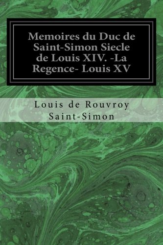 Imagen de archivo de Memoires du Duc de Saint-Simon Siecle de Louis XIV. -La Regence- Louis XV (French Edition) a la venta por Lucky's Textbooks