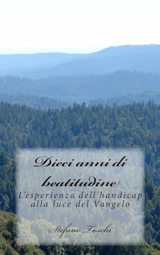 9781533642363: Dieci anni di beatitudine: L'esperienza dell'handicap alla luce del Vangelo (Italian Edition)
