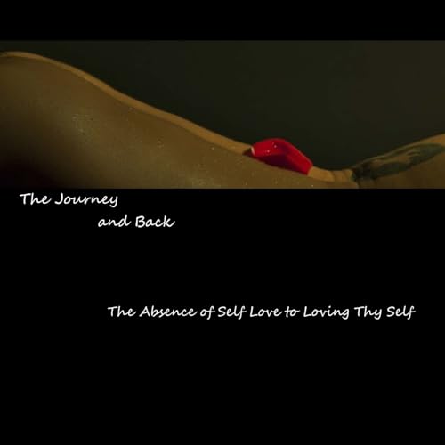 Imagen de archivo de The Journey and Back: The Absence of Self Love to Loving Thy Self a la venta por ThriftBooks-Atlanta