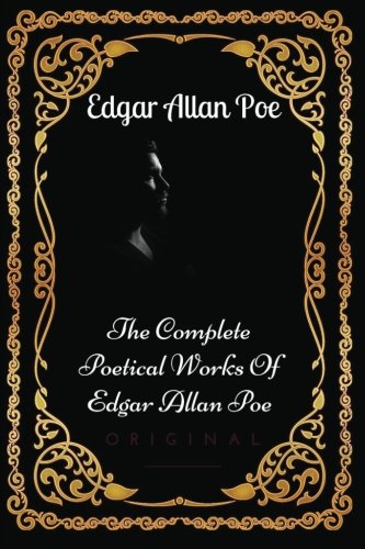 9781533648709: The Complete Poetical Works Of Edgar Allan Poe: By Edgar Allan Poe : Illustrated