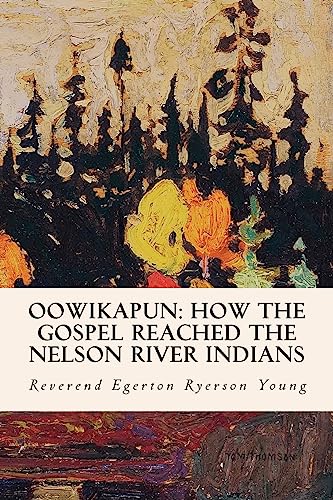 Stock image for Oowikapun: How the Gospel Reached the Nelson River Indians for sale by Lucky's Textbooks