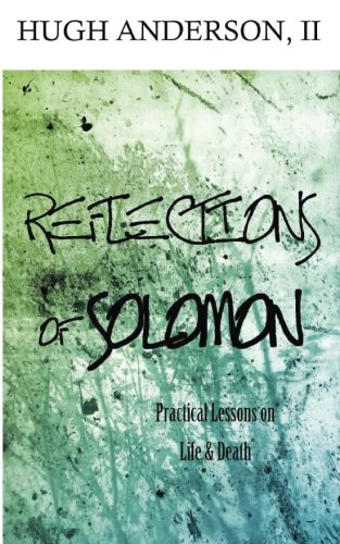 Imagen de archivo de Reflections of Solomon: Practical Lessons on Life and Death a la venta por THE SAINT BOOKSTORE