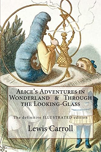 Stock image for Alice's Adventures in Wonderland & Through the Looking-Glass: The definitive illustrated edition - with the original illustrations by John Tenniel for sale by SecondSale