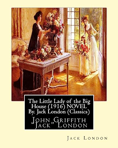 Beispielbild fr The Little Lady of the Big House (1916) NOVEL By. Jack London (Classics): John Griffith "Jack" London zum Verkauf von Lucky's Textbooks