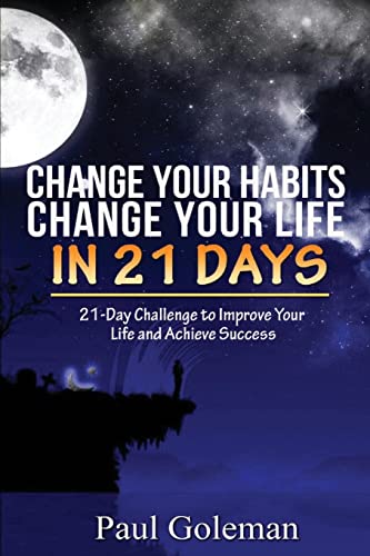 9781533660183: Change Your Habits, Change Your Life in 21 Days: 21-Day  Challenge to Improve Your Life (Volume 1) - Goleman, Paul: 1533660182 -  AbeBooks