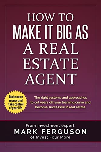 9781533661609: How to Make it Big as a Real Estate Agent: The right systems and approaches to cut years off your learning curve and become successful in real estate.