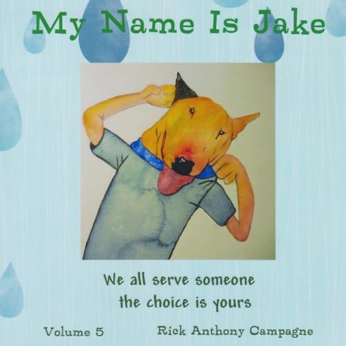 Imagen de archivo de My Name Is Jake: We All Serve Someone the the Choice Is Yours a la venta por THE SAINT BOOKSTORE