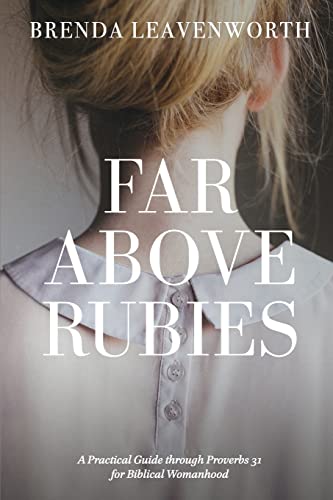 Imagen de archivo de Far Above Rubies: A Practical Guide through Proverbs 31 for Biblical Womanhood a la venta por KuleliBooks
