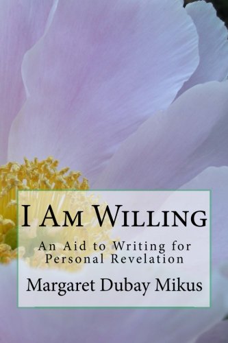 Beispielbild fr I Am Willing: An Aid to Writing for Personal Revelation zum Verkauf von THE SAINT BOOKSTORE