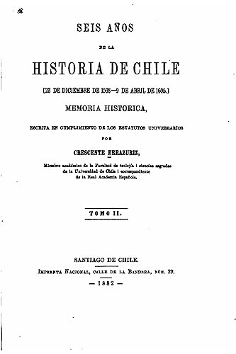 Stock image for Seis aos de la historia de Chile, 23 de diciembre de 1598-9 de abril de 1605, Memoria - Tomo II (Spanish Edition) for sale by Lucky's Textbooks