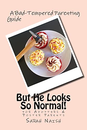 Stock image for But He Looks So Normal!: A Bad-Tempered Parenting Guide for Foster Parents & Adopters for sale by HPB Inc.