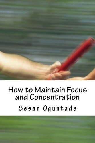 9781533671653: How to Maintain Focus and Concentration: ...Practical tips on how to reach the end of projects