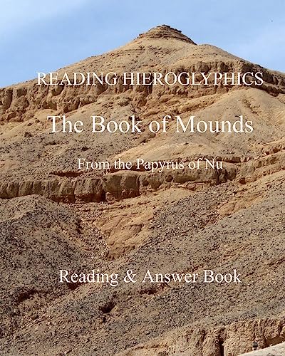 Stock image for READING HIEROGLYPHICS The Book of Mounds From the Papyrus of Nu: Reading & Answer Book (Reading hieroglyphs and ancient Egyptian art) for sale by Ergodebooks