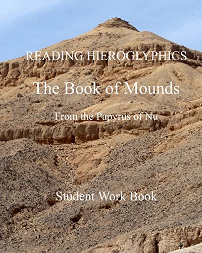 Stock image for READING HIEROGLYPHICS The Book of Mounds From the Papyrus of Nu: Student Work Book (Reading hieroglyphs and ancient Egyptian art) for sale by Reuseabook