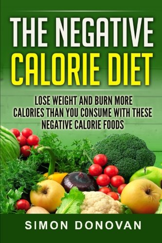 Beispielbild fr The Negative Calorie Diet: Lose Weight and Burn More Calories Than You Consume With These Negative Calorie Foods zum Verkauf von THE SAINT BOOKSTORE