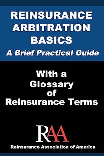 Imagen de archivo de Reinsurance Arbitration Basics With a Glossary of Reinsurance Terms: A Brief Practical Guide a la venta por Save With Sam