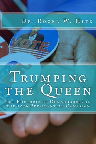 Stock image for Trumping the Queen: The Rhetoric of Demagoguery in the 2016 Presidential Campaign for sale by St Vincent de Paul of Lane County