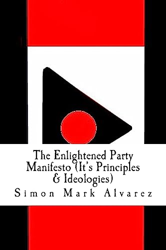 Stock image for The Enlightened Party Manifesto (It's Principles & Ideologies): -Infinite & Superior Innovations In the 21st Century- for sale by THE SAINT BOOKSTORE
