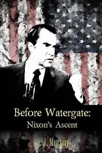 9781533686435: Before Watergate: Nixon's Ascent: Volume 1 (Presidential Shorts)