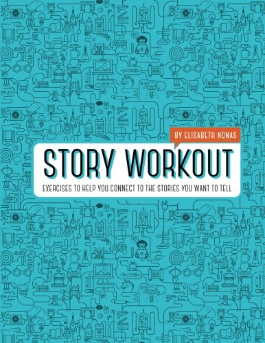 Imagen de archivo de Story Workout: Exercises to Help You Connect to the Stories You Want to Tell a la venta por Big River Books