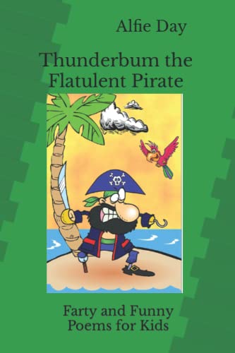 9781533697837: Thunderbum the Flatulent Pirate: Farty and Funny Poems for Kids - Day, Alfie: 1533697833 - AbeBooks 9781533697837: Thunderbum the Flatulent Pirate: Farty and Funny Poems for Kids - Day, Alfie: 1533697833 - AbeBooks
