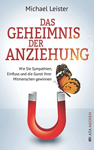 Beispielbild fr Das Geheimnis der Anziehung: Wie Sie Sympathien, Einfluss und die Gunst Ihrer Mitmenschen gewinnen zum Verkauf von medimops