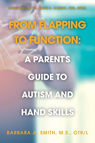 Stock image for From Flapping to Function: A Parent's Guide to Autism and Hand Skills for sale by SecondSale