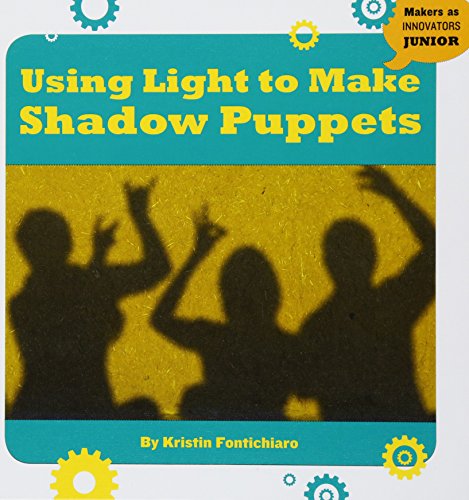 9781534107816: Using Light to Make Shadow Puppets (21st Century Skills Innovation Library: Makers As Innovators Junior)