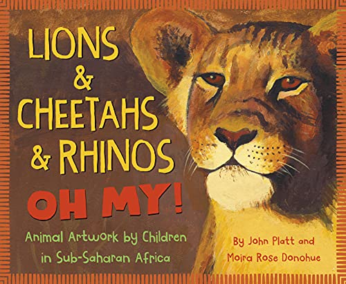 Stock image for Lions Cheetahs Rhinos OH MY!: Animal Artwork by Children in Sub-Saharan Africa for sale by Goodwill of Colorado