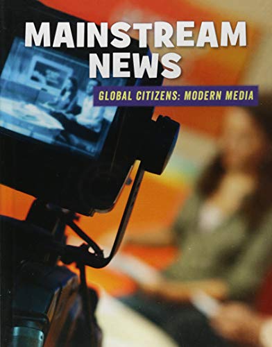 9781534129313: Mainstream News (21st Century Skills Library: Global Citizens: Modern Media)