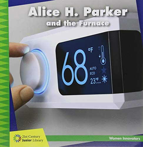 Stock image for Alice H. Parker and the Furnace (21st Century Junior Library: Women Innovators) for sale by SecondSale