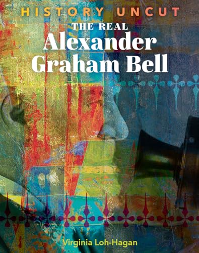 9781534143333: The Real Alexander Graham Bell (History Uncut)