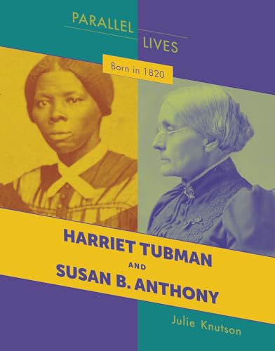 Imagen de archivo de Born in 1820: Harriet Tubman and Susan B. Anthony (21st Century Skills Library: Parallel Lives) a la venta por Reuseabook