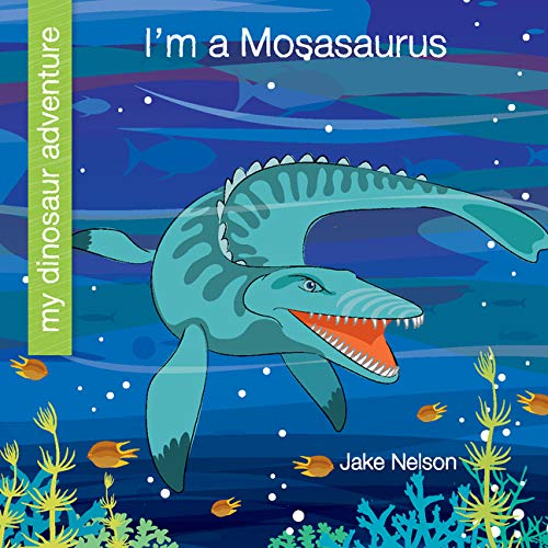 Beispielbild fr I'm a Mosasaurus (My Early Library: My Dinosaur Adventure) zum Verkauf von Lakeside Books