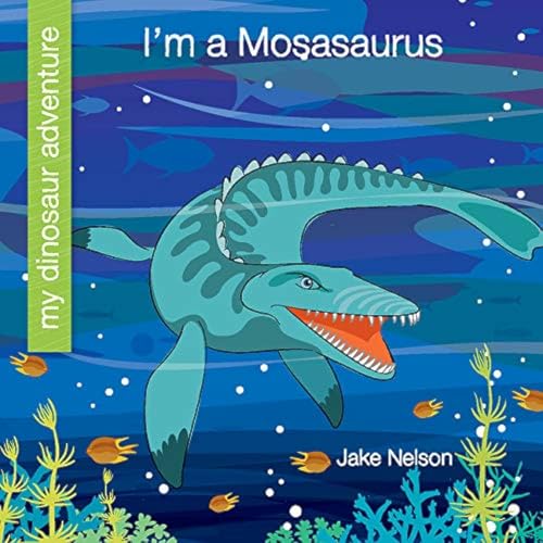 Stock image for I'm a Mosasaurus (My Early Library: My Dinosaur Adventure) for sale by Lakeside Books