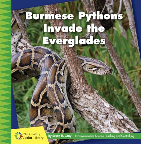 9781534188426: Burmese Pythons Invade the Everglades (21st Century Junior Library: Invasive Species Science: Tracking and Controlling)