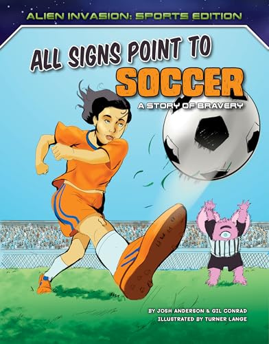 9781534189294: All Signs Point to Soccer: A Story of Bravery (Alien Invasion: Sports Edition)